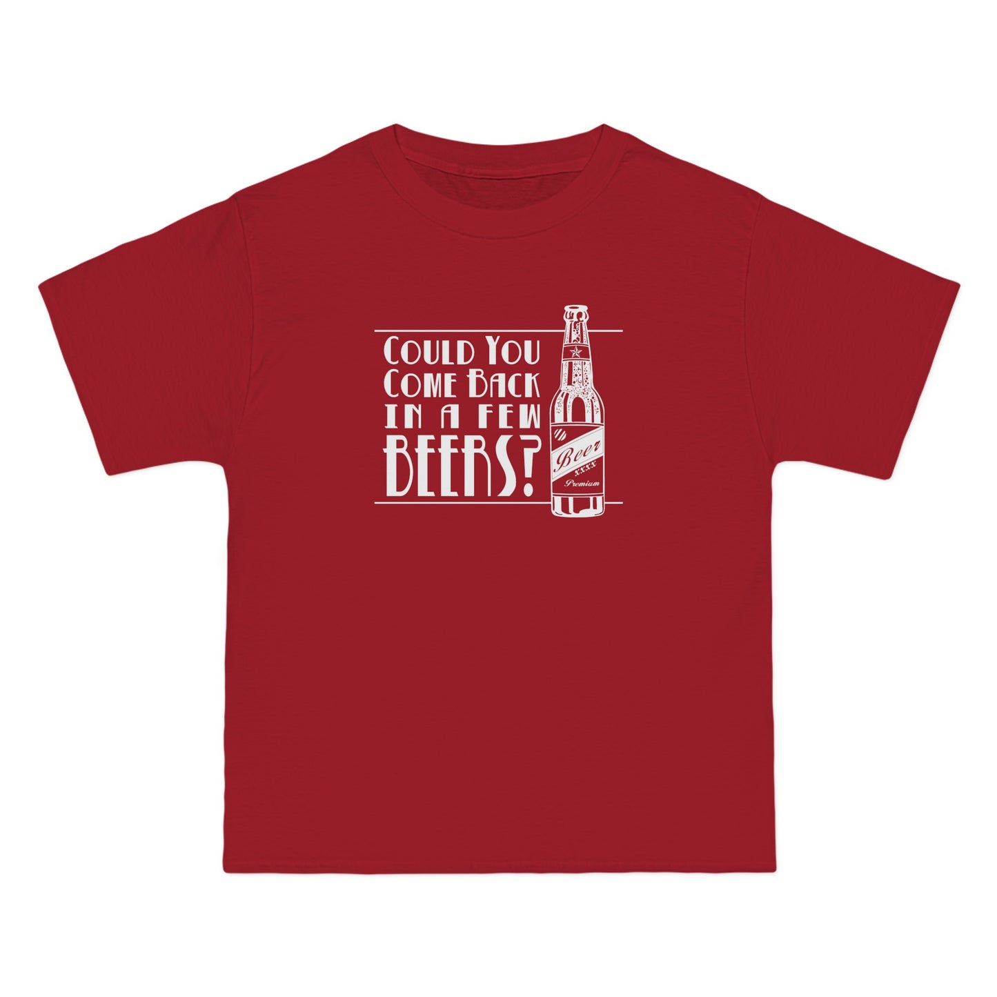 Could You Come Back In A Few Beers? - Men's Heavyweight T-Shirt