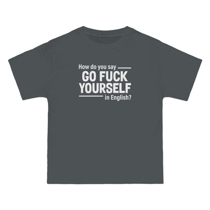 How Do You Say Go Fuck Yourself In English - Men's Heavyweight T-Shirt