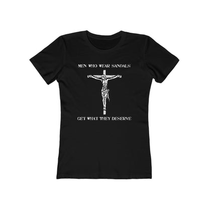 Men Who Wear Sandals Get What They Deserve - Women’s T-Shirt