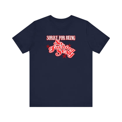 Sorry For Being So Fucking Sexy - Men's T-Shirt