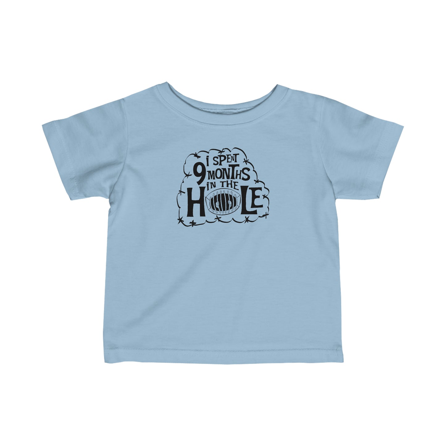 I Spent 9 Months In The Hole - Baby T-Shirt