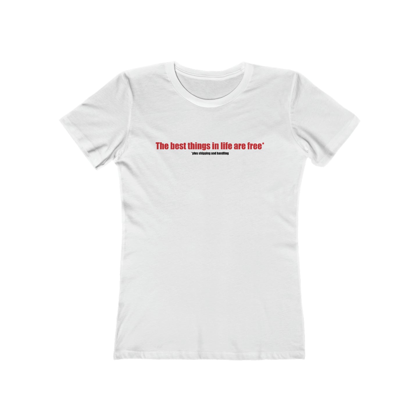 The Best Things In Life (Plus Shipping And Handling)  - Women’s T-Shirt