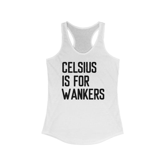 Celsius Is For Wankers - Women's Racerback Tank