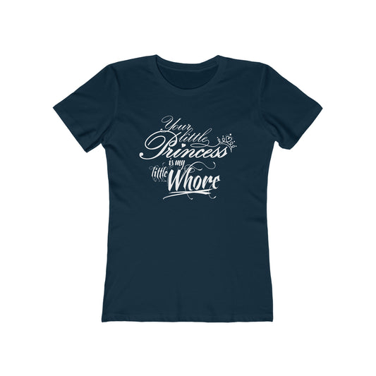 Your Little Princess Is My Little Whore - Women’s T-Shirt