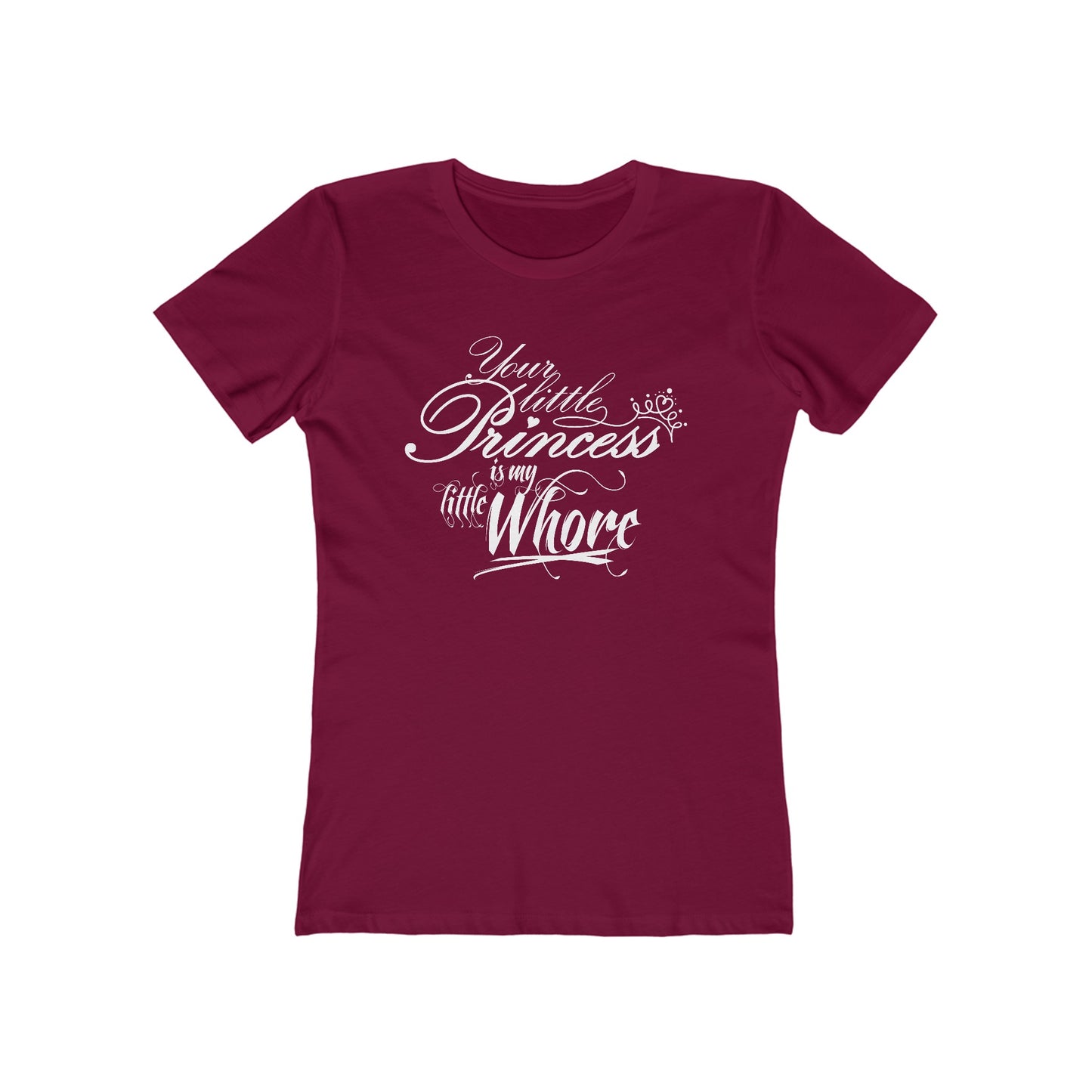 Your Little Princess Is My Little Whore - Women’s T-Shirt