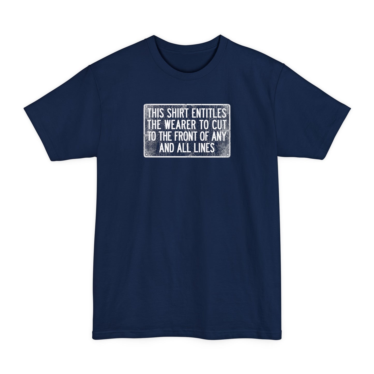 This Shirt Entitles The Wearer To Cut To The Front Of Any And All Lines - Men's Tall T-Shirt