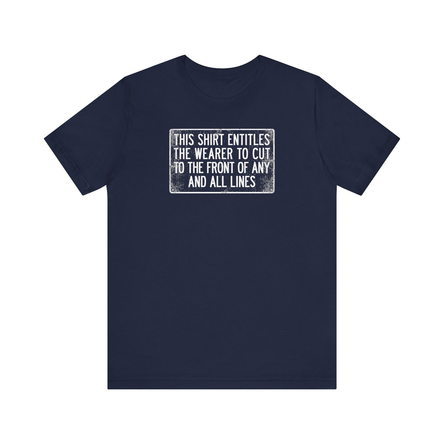 This Shirt Entitles The Wearer To Cut To The Front Of Any And All Lines - Men's T-Shirt