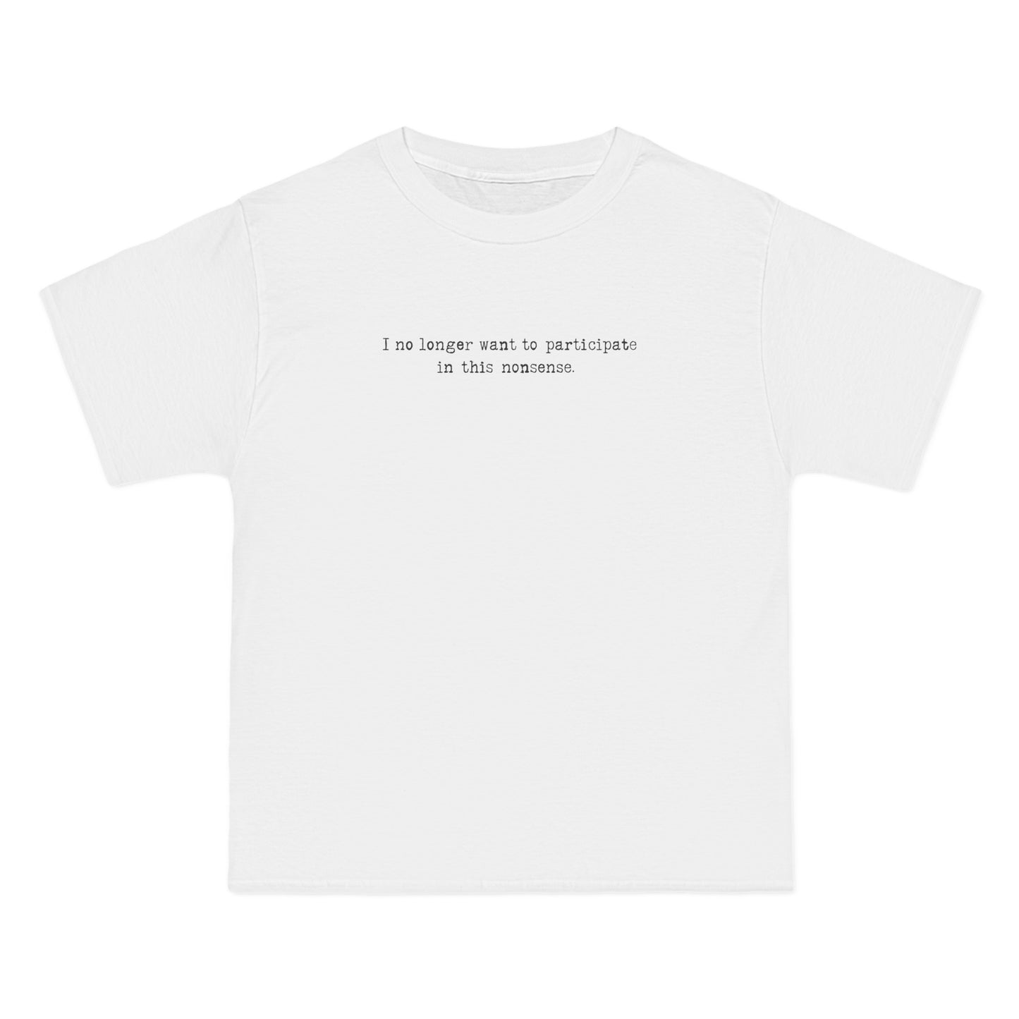 I No Longer Want To Participate In This Nonsense. - Men's Heavyweight T-Shirt