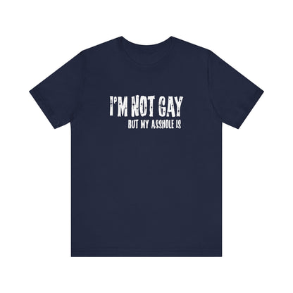 I'm Not Gay But My Asshole Is - Men's T-Shirt