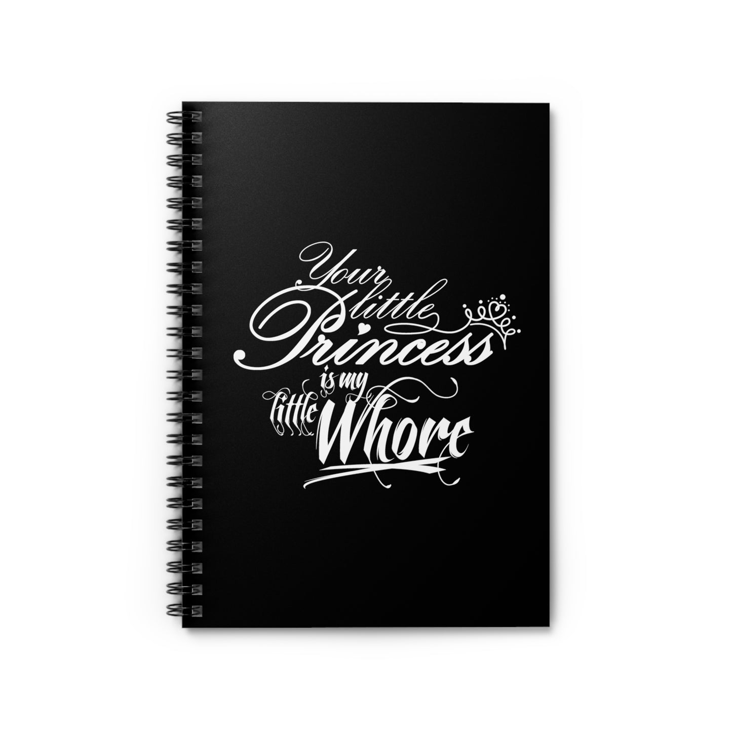 Your Little Princess Is My Little Whore - Spiral Notebook