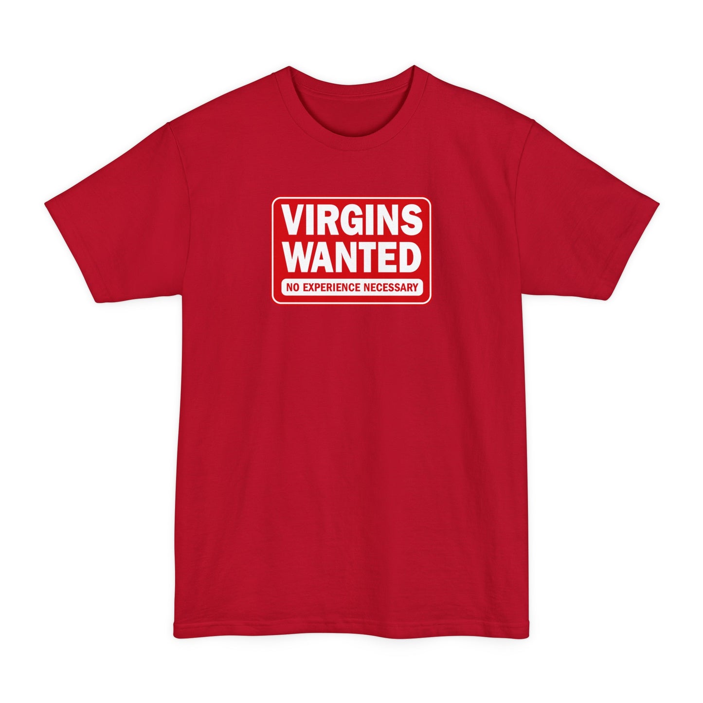 Virgins Wanted No Experience Necessary - Men's Tall T-Shirt