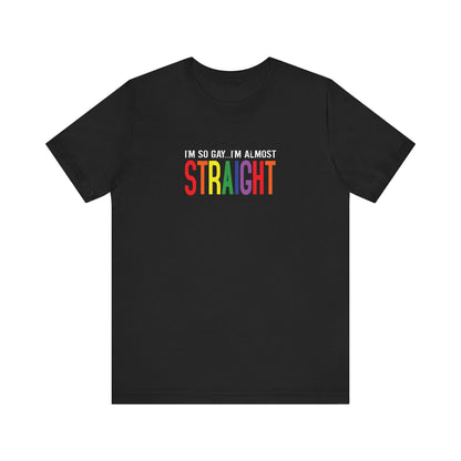 I'm So Gay I'm Almost Straight - Men's T-Shirt