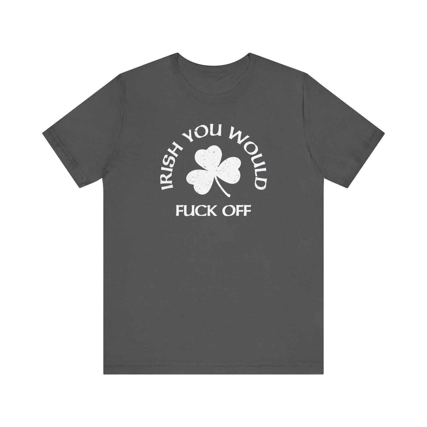 Irish You Would Fuck Off - Men's T-Shirt