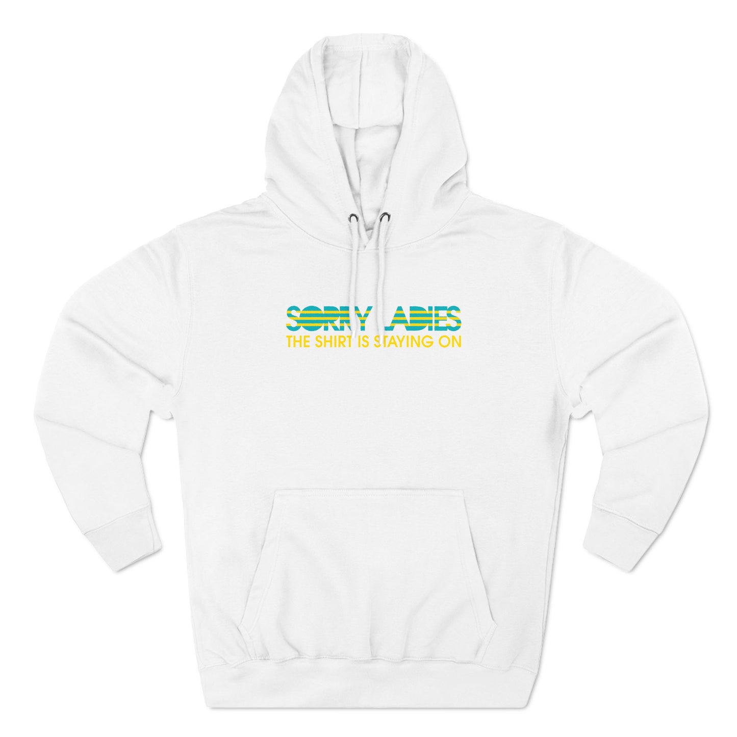 Sorry Ladies The Shirt Is Staying On - Hoodie