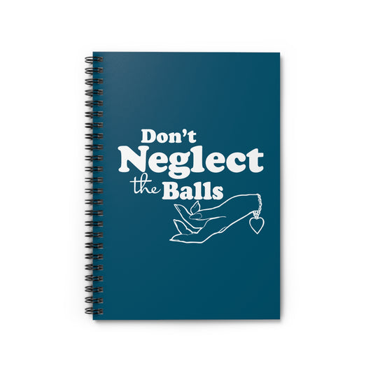 Don't Neglect The Balls - Spiral Notebook