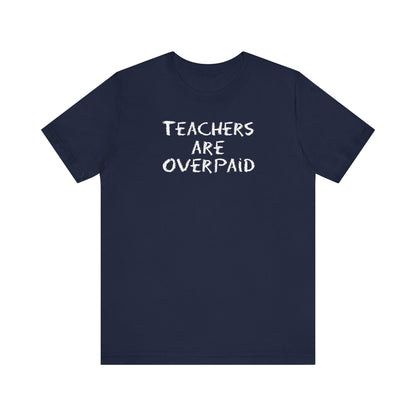 Teachers Are Overpaid - Men's T-Shirt