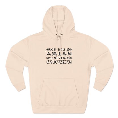 Once You Go Asian You Never Go Caucasian - Hoodie