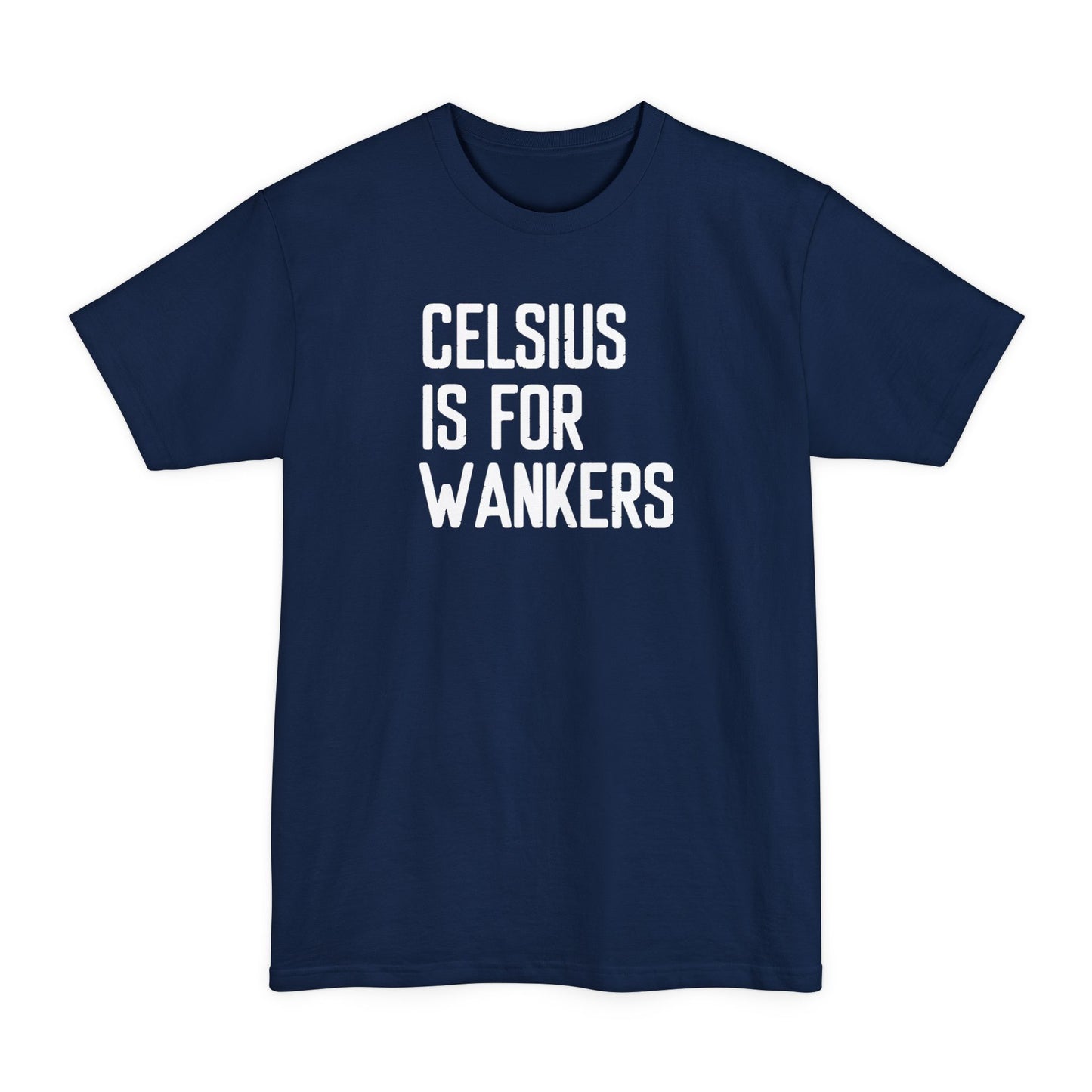 Celsius Is For Wankers - Men's Tall T-Shirt