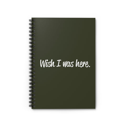 Wish I Was Here. - Spiral Notebook