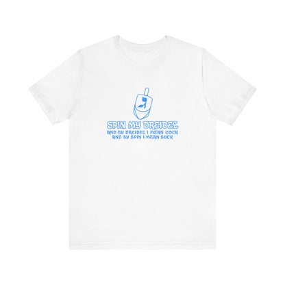 Spin My Dreidel (And By Dreidel I Mean Cock And By Spin I Mean Suck) - Men's T-Shirt