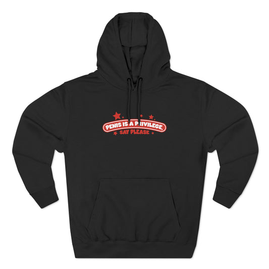 Penis Is A Privilege - Say Please - Hoodie