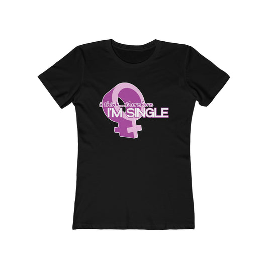 I Think Therefore I'm Single  - Women’s T-Shirt