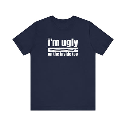 I'm Ugly On The Inside Too - Men's T-Shirt