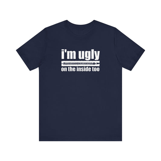 I'm Ugly On The Inside Too - Men's T-Shirt