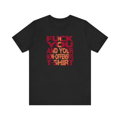 Fuck You And Your Non-Offensive T-Shirt - Men's T-Shirt