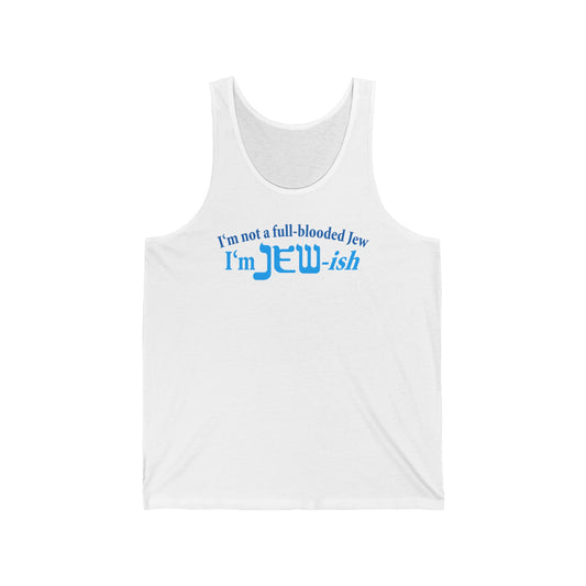 I'm Not A Full Blooded Jew - I'm Jewish  - Unisex Tank