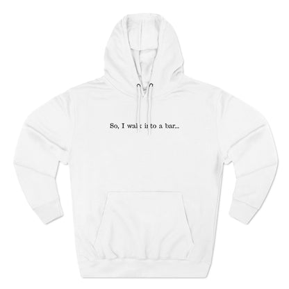 So I Walk Into A Bar - Hoodie