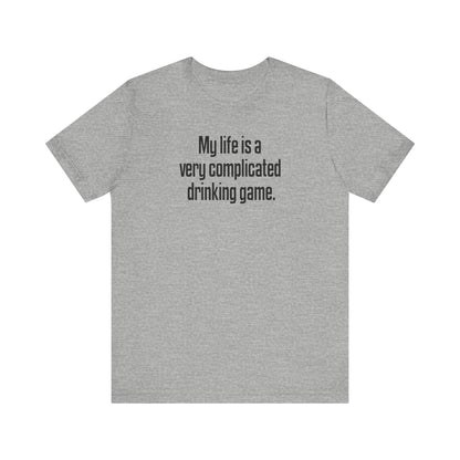 My Life Is A Very Complicated Drinking Game - Men's T-Shirt