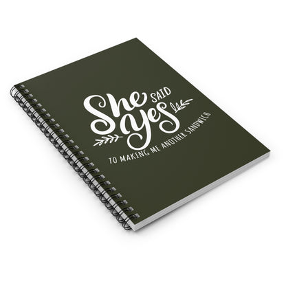 She Said Yes To Making Me Another Sandwich - Spiral Notebook