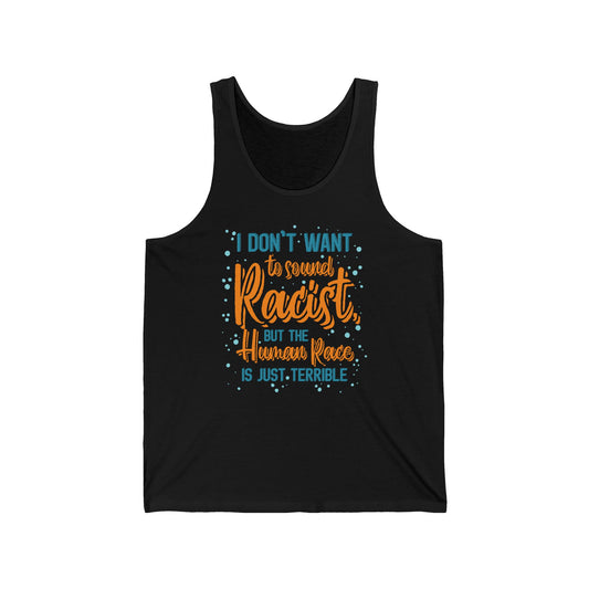 I Don't Want To Sound Racist - Unisex Tank