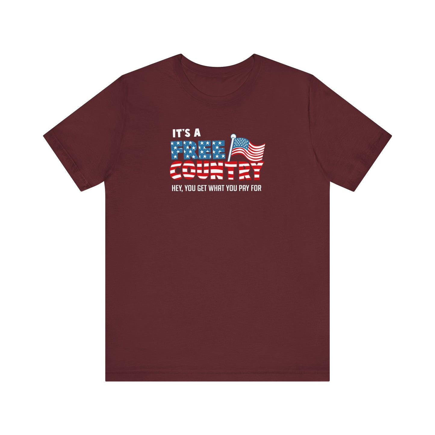 It's A Free Country - Hey You Get What You Pay For - Men's T-Shirt