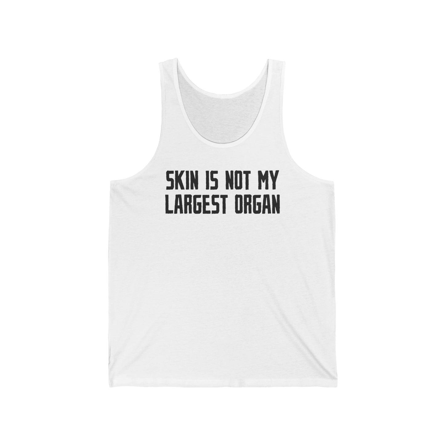 Skin Is Not My Largest Organ - Unisex Tank