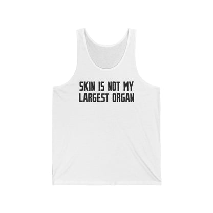 Skin Is Not My Largest Organ - Unisex Tank