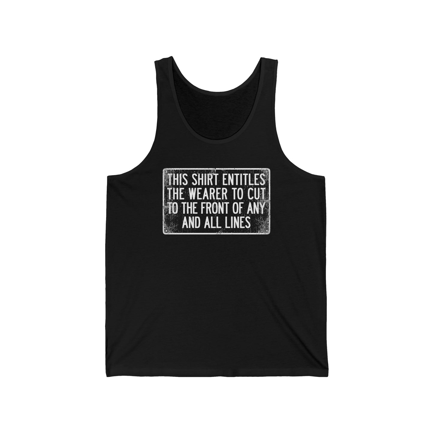 This Shirt Entitles The Wearer To Cut To The Front Of Any And All Lines  - Unisex Tank