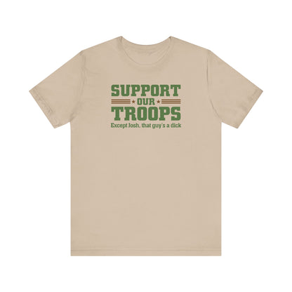 Support Our Troops Except (Male Name) He's A Dick - Men’s T-Shirt