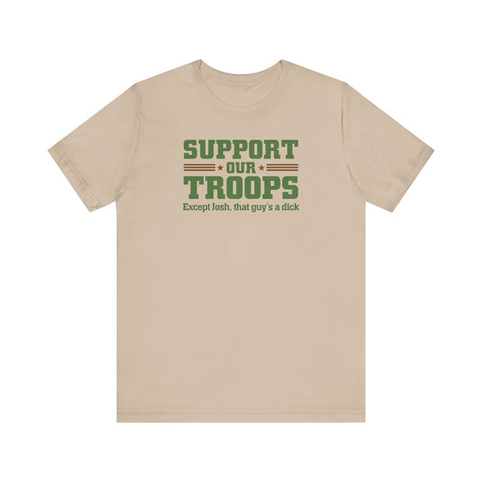 Support Our Troops Except (Male Name) He's A Dick - Men’s T-Shirt