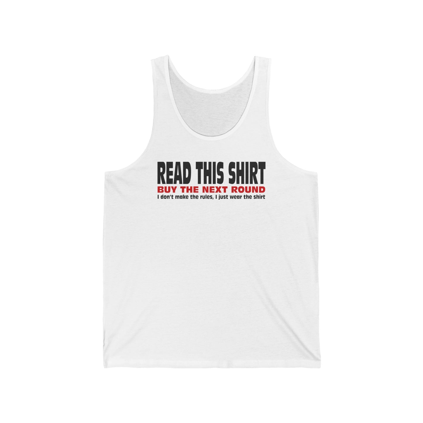 Read This Shirt Buy The Next Round. I Don't Make The Rules I Just Wear The Shirt  - Unisex Tank