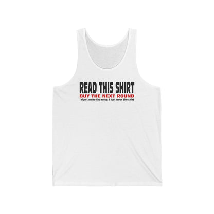 Read This Shirt Buy The Next Round. I Don't Make The Rules I Just Wear The Shirt  - Unisex Tank