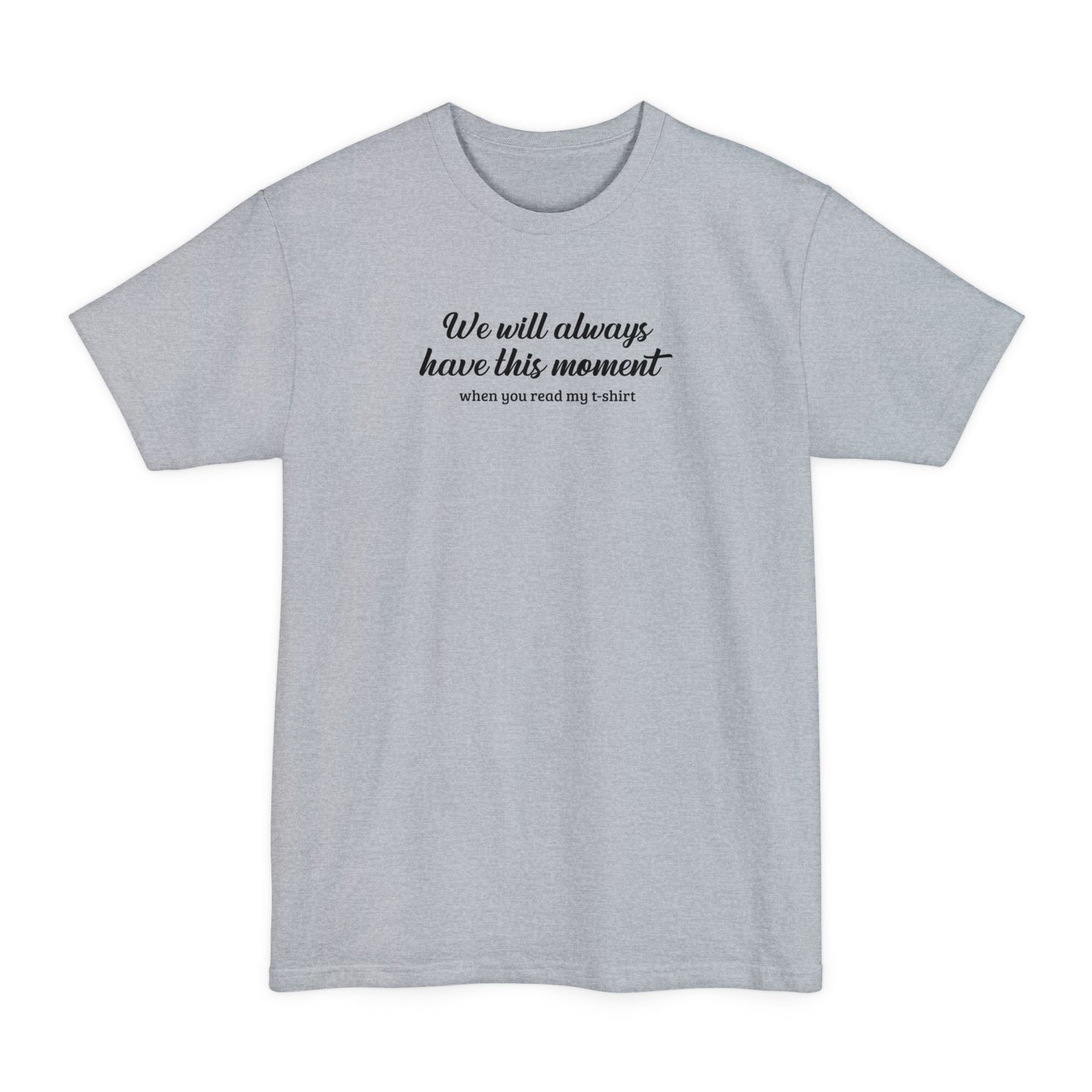 We Will Always Have This Moment - Men's Tall T-Shirt