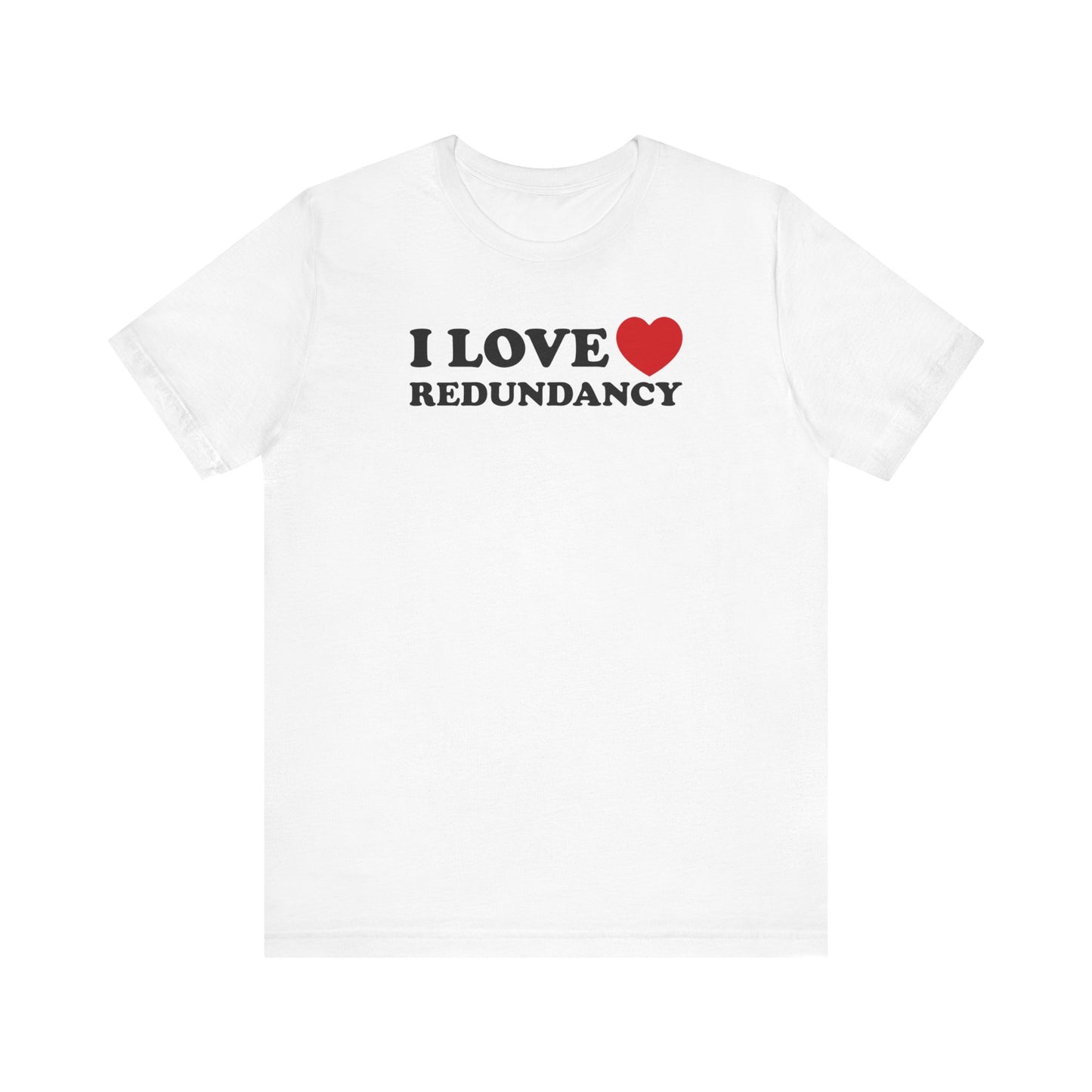 I Love (Heart) Redundancy - Men's T-Shirt