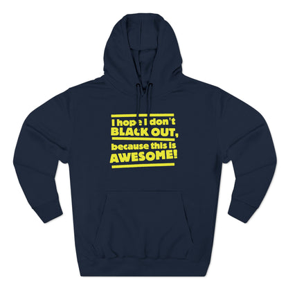 I Hope I Don't Black Out Because This Is Awesome! - Hoodie