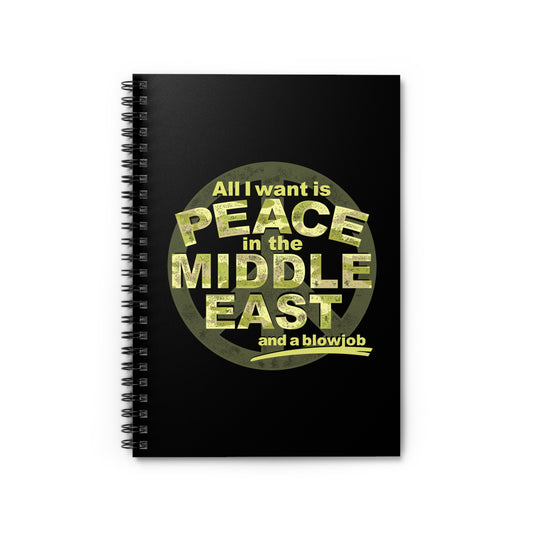 All I Want Is Peace In The Middle East (And A Blowjob) - Spiral Notebook