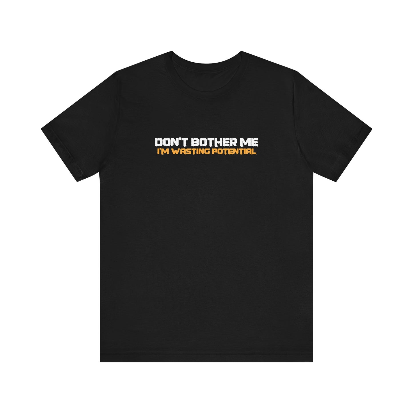 Don't Bother Me - I'm Wasting Potential  - Men's T-Shirt