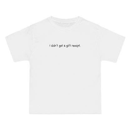 I Didn't Get A Gift Receipt. - Men's Heavyweight T-Shirt