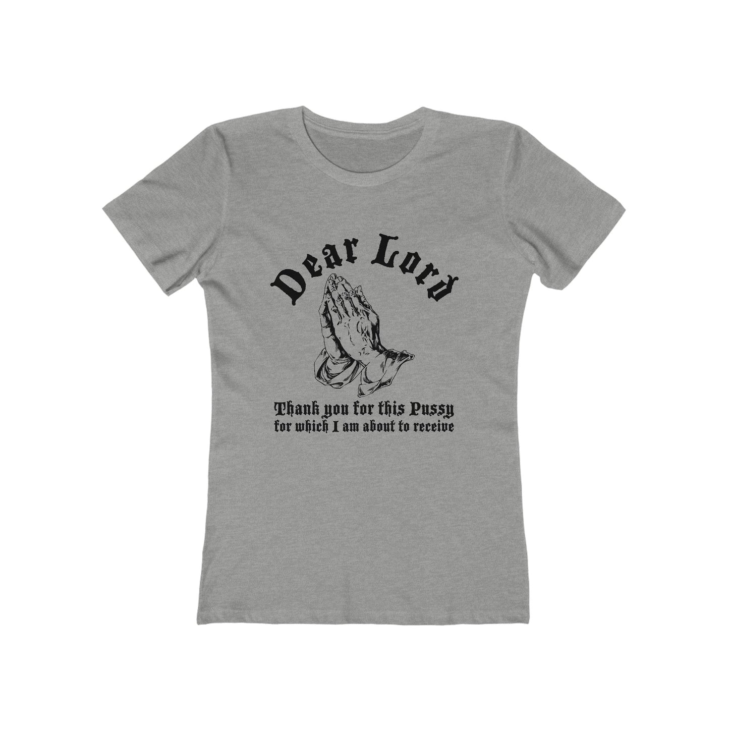 Dear Lord Thank You For This Pussy For Which I Am About To Receive - Women’s T-Shirt