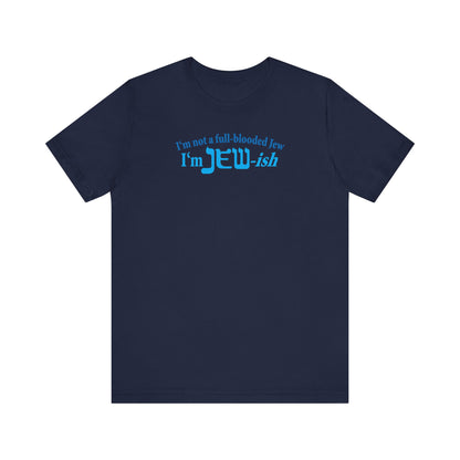 I'm Not A Full Blooded Jew - I'm Jewish - Men's T-Shirt